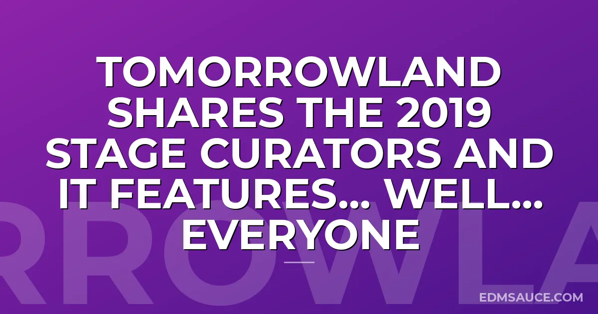 Tomorrowland Shares The 2019 Stage Curators And It Features... Well... Everyone