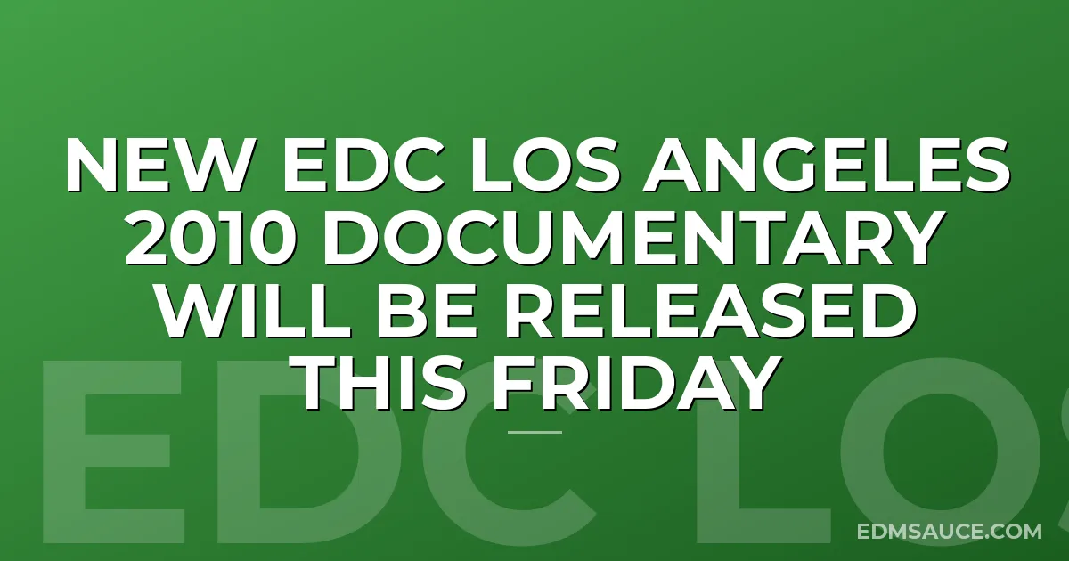 New EDC Los Angeles 2010 Documentary Will Be Released this Friday