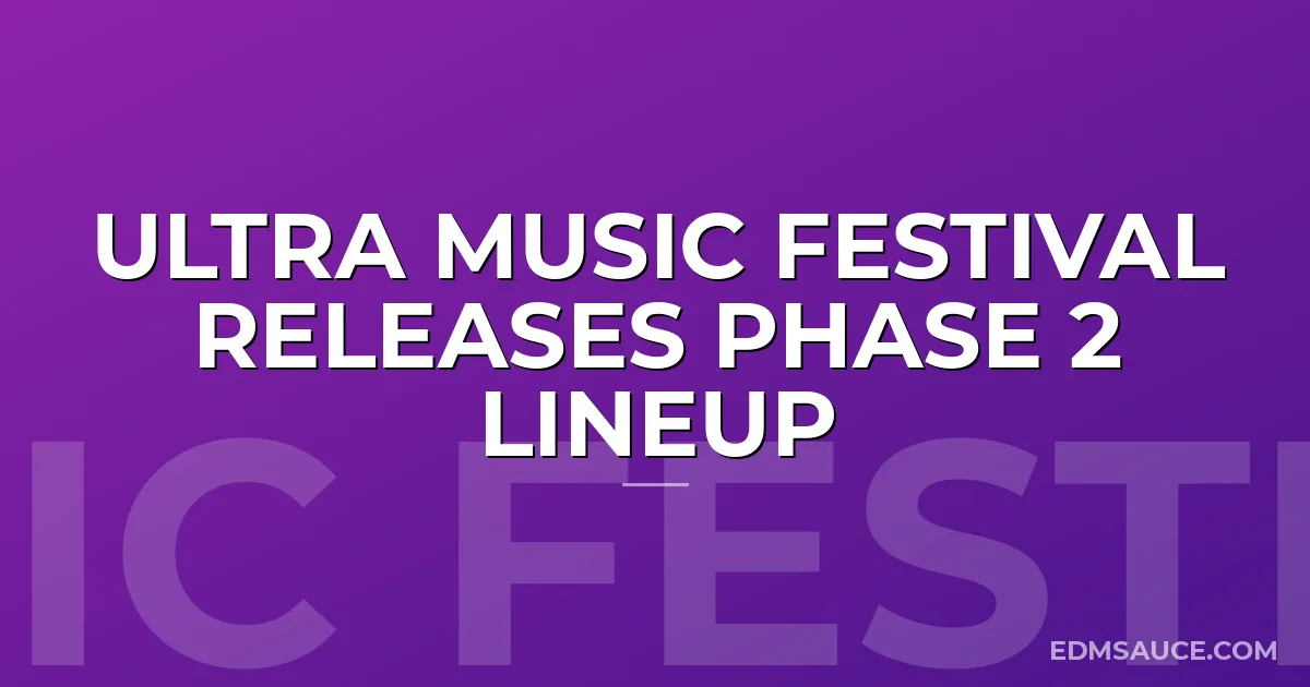 Ultra Music Festival Releases Phase 2 Lineup