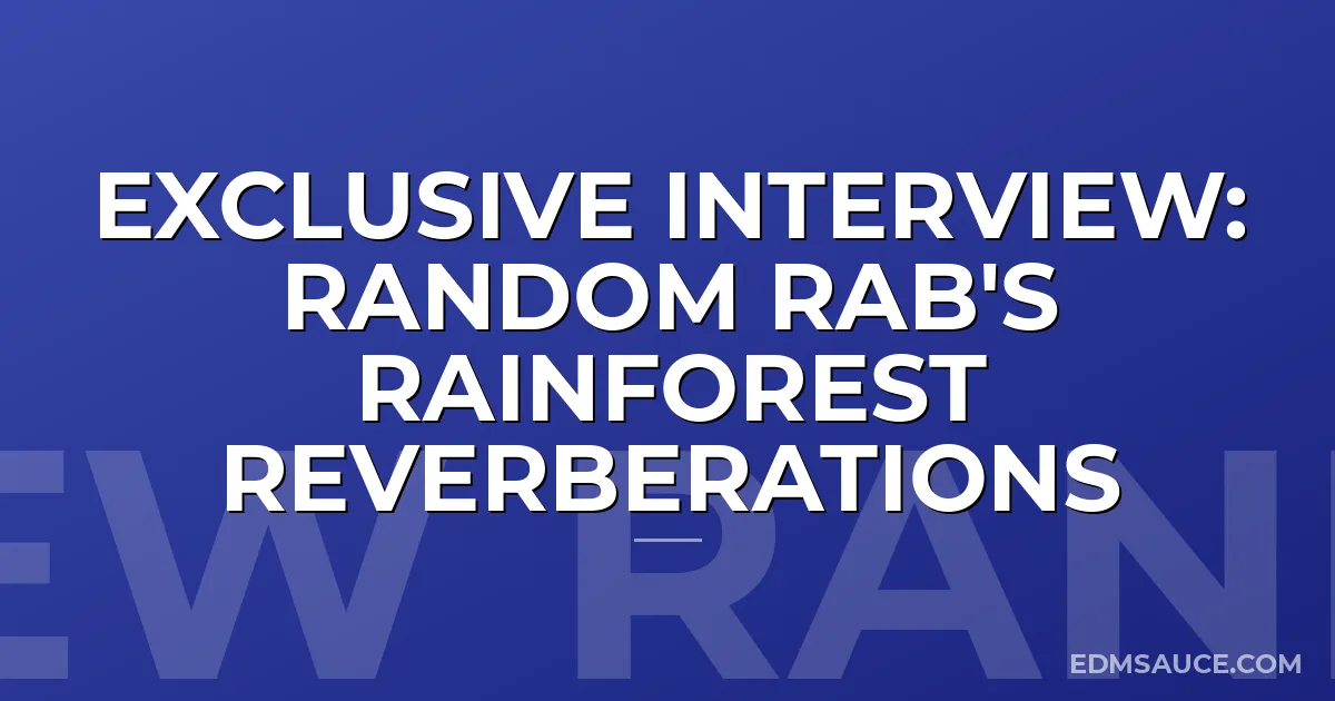 Exclusive Interview: Random Rab's Rainforest Reverberations