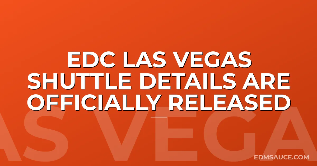 EDC Las Vegas Shuttle Details are Officially Released