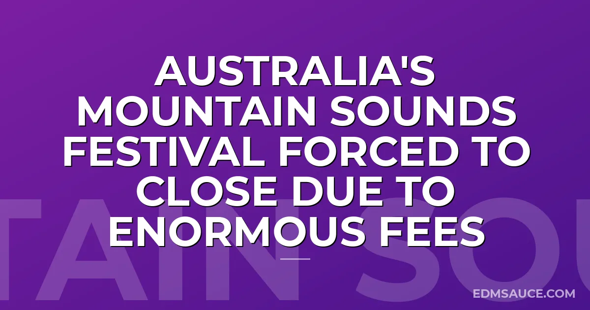 Australia's Mountain Sounds Festival Forced To Close Due To Enormous Fees
