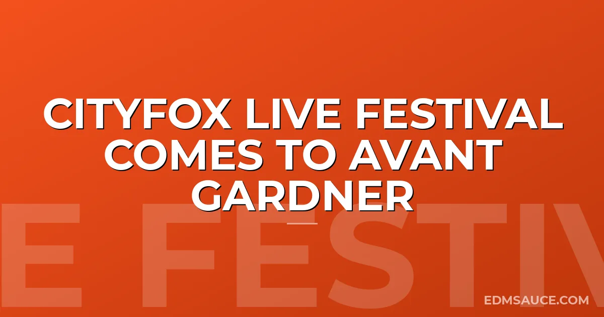Cityfox LIVE Festival Comes to Avant Gardner
