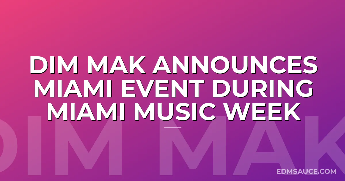 Dim Mak Announces Miami Event During Miami Music Week