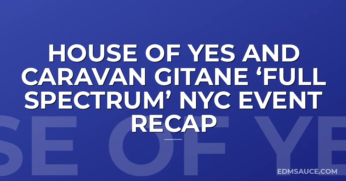 House Of Yes And Caravan Gitane ‘FULL SPECTRUM’ NYC Event Recap
