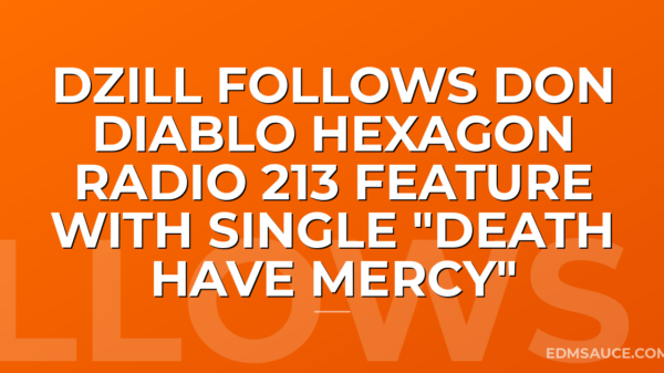 dzill Follows Don Diablo Hexagon Radio 213 Feature With Single "Death Have Mercy"