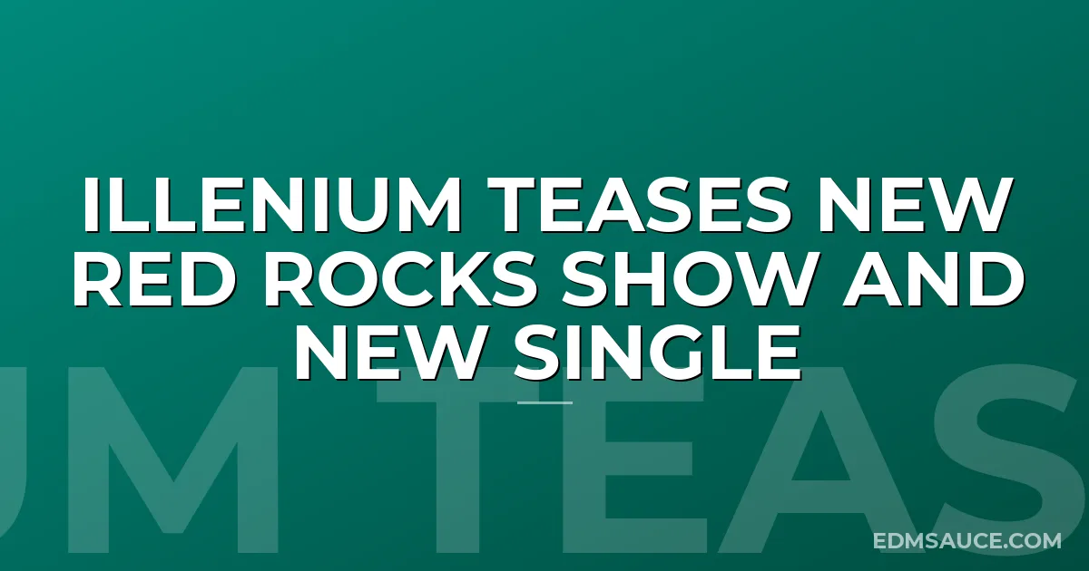 Illenium Teases New Red Rocks Show and New Single