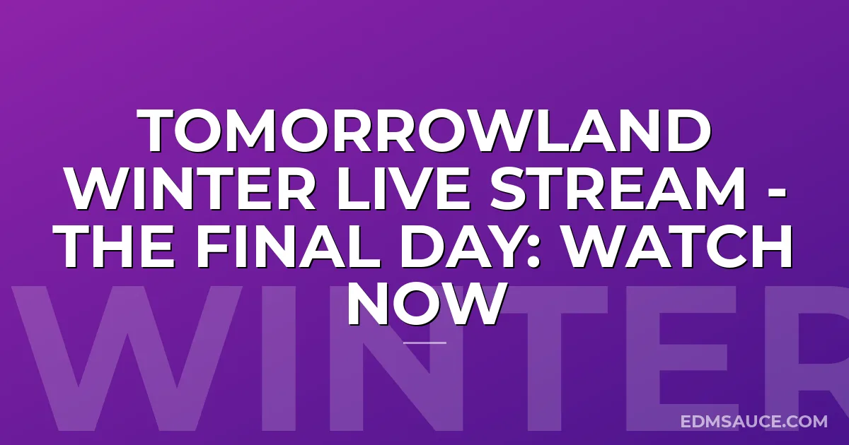 Tomorrowland Winter Live Stream - The Final Day: WATCH NOW