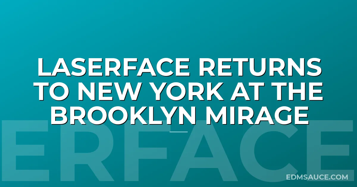 LASERFACE RETURNS TO NEW YORK AT THE BROOKLYN MIRAGE
