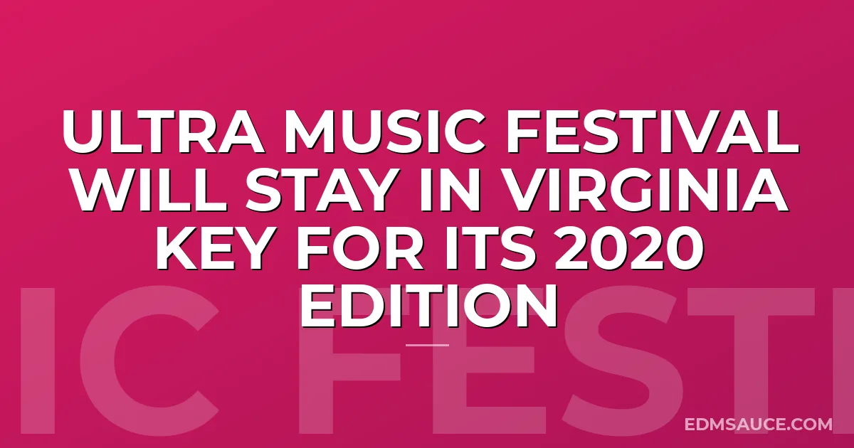 Ultra Music Festival Will Stay In Virginia Key For Its 2020 Edition