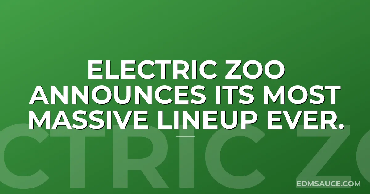 Electric Zoo Announces Its Most Massive Lineup EVER.
