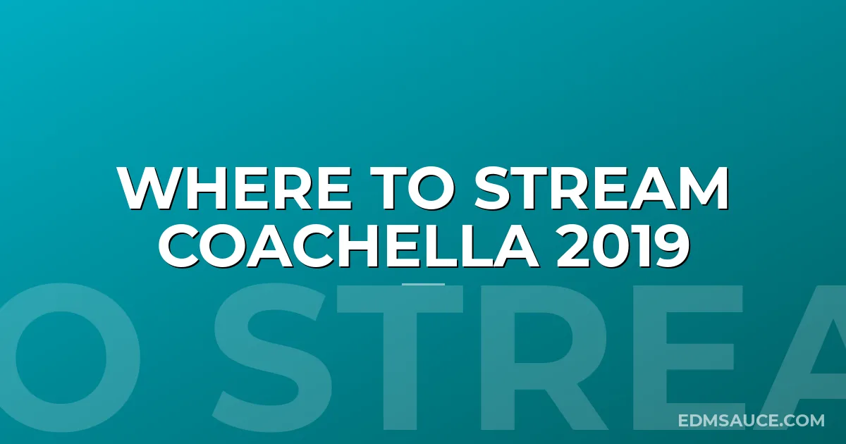 Where To Stream Coachella 2019