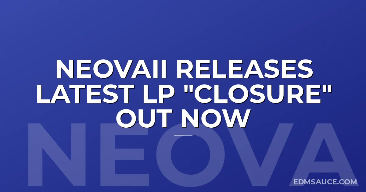 Neovaii Releases Latest LP "Closure" Out Now