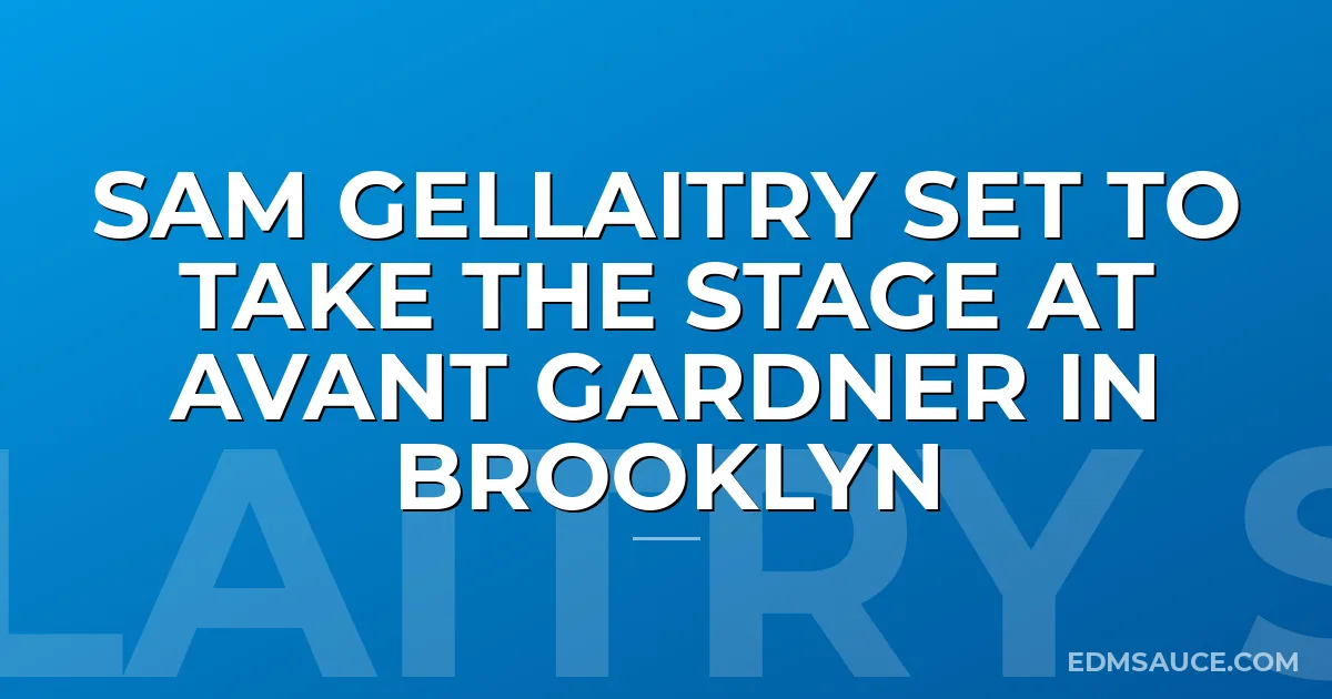 Sam Gellaitry Set To Take The Stage At Avant Gardner In Brooklyn