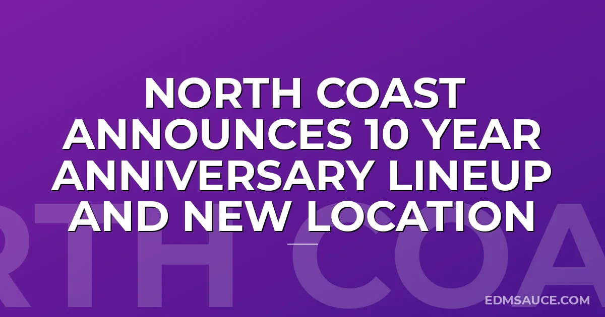 North Coast Announces 10 Year Anniversary Lineup And New Location