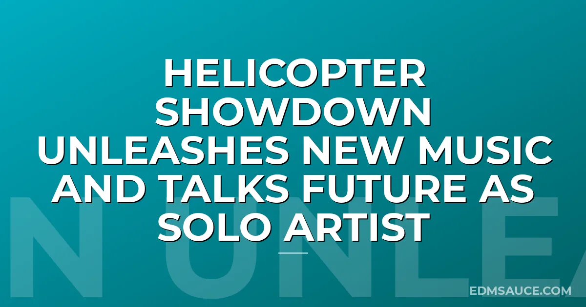 Helicopter Showdown Unleashes New Music And Talks Future As Solo Artist