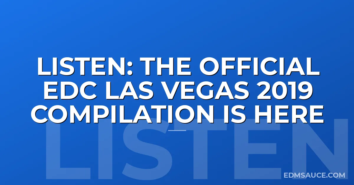 LISTEN: The Official EDC Las Vegas 2019 Compilation Is Here