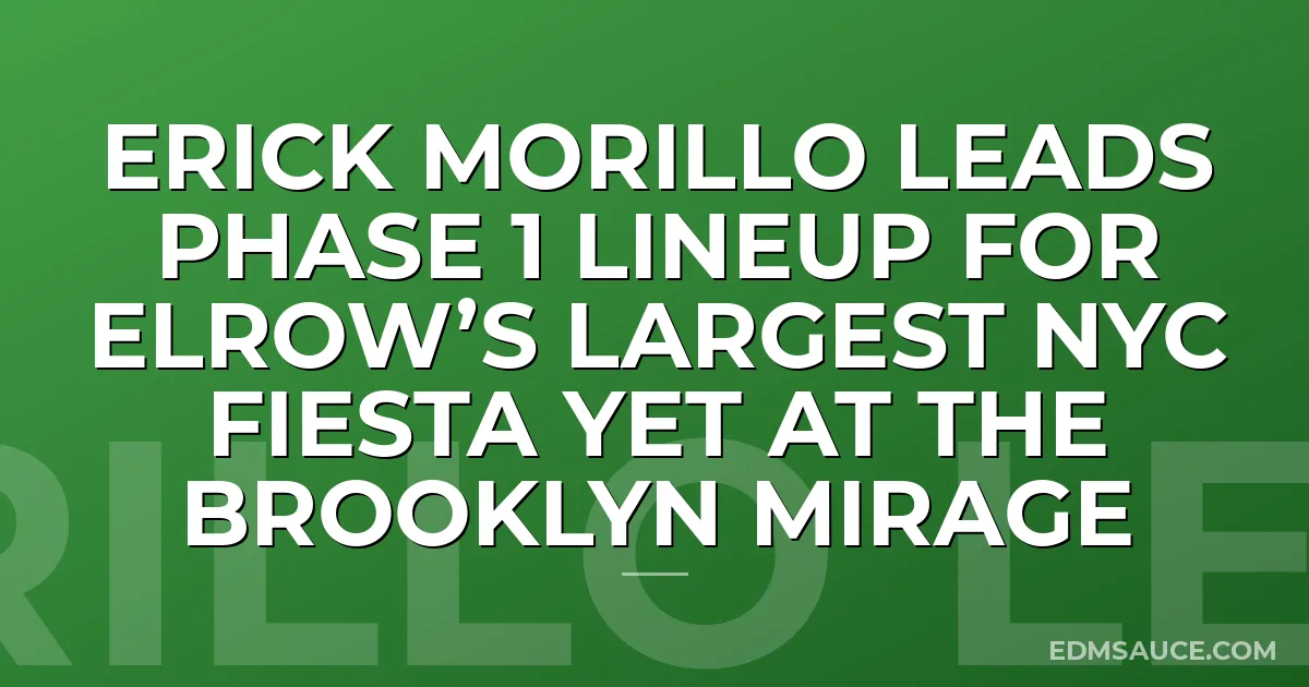 Erick Morillo Leads Phase 1 Lineup for elrow’s largest NYC Fiesta Yet at the Brooklyn Mirage