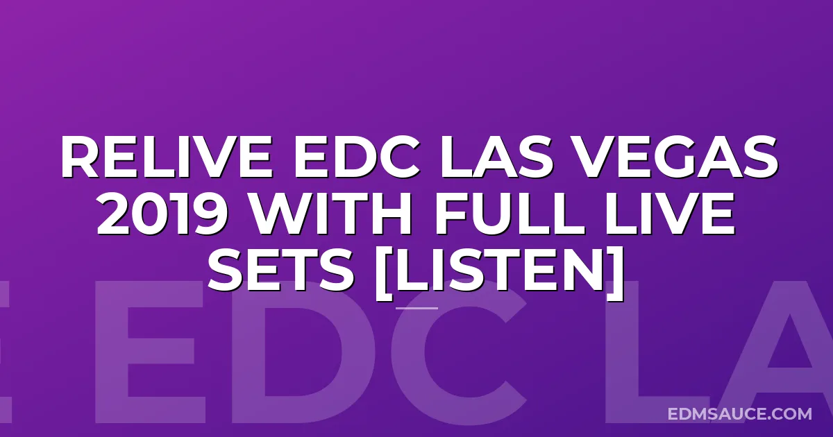 Relive EDC Las Vegas 2019 With Full Live Sets [LISTEN]