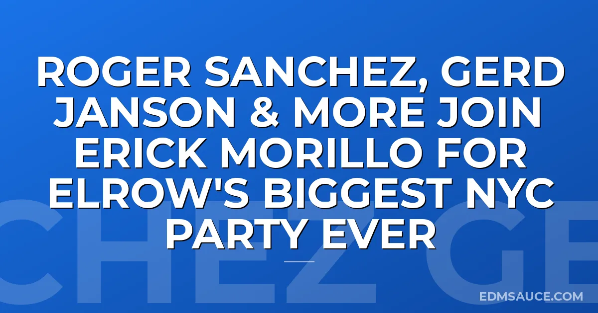 Roger Sanchez, Gerd Janson & More Join Erick Morillo For elrow's Biggest NYC Party Ever