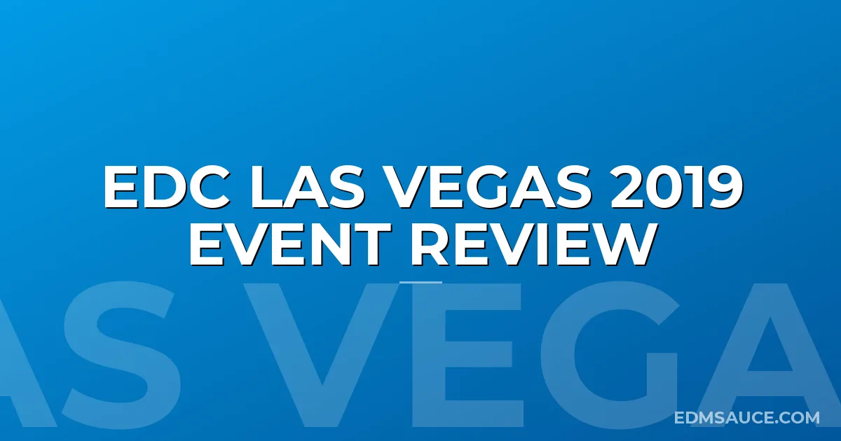 EDC Las Vegas 2019 Event Review
