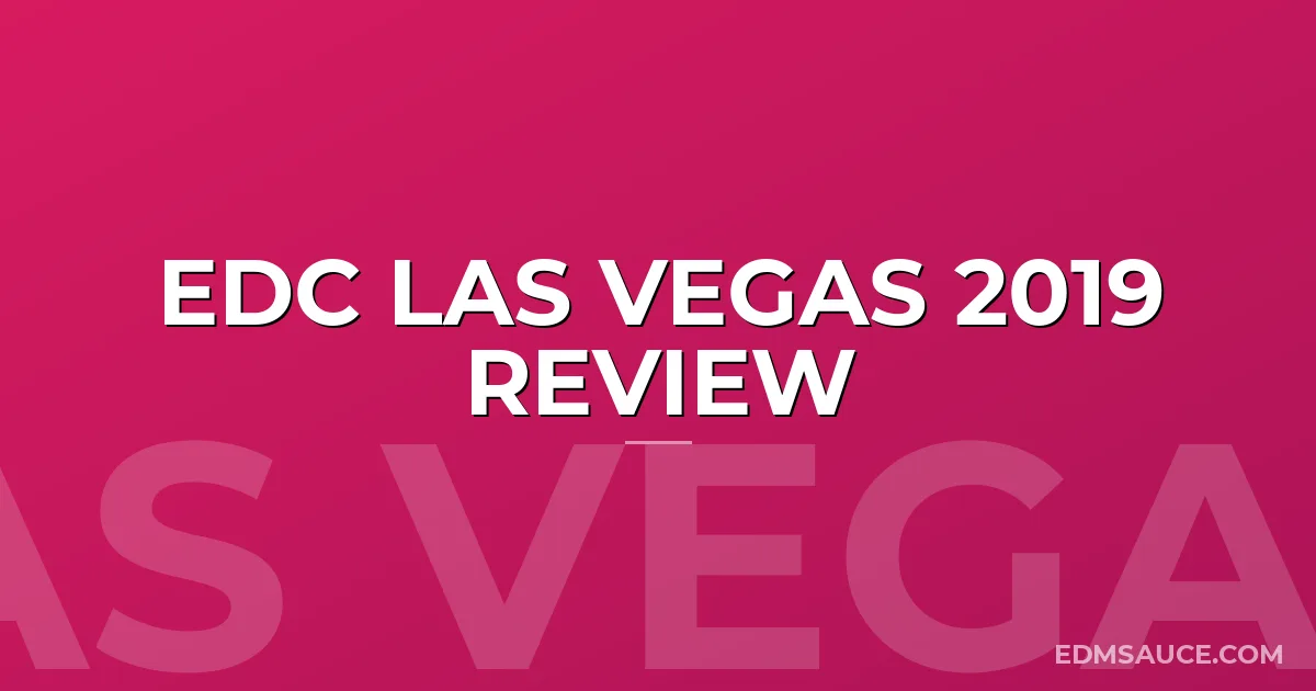 EDC Las Vegas 2019 Review