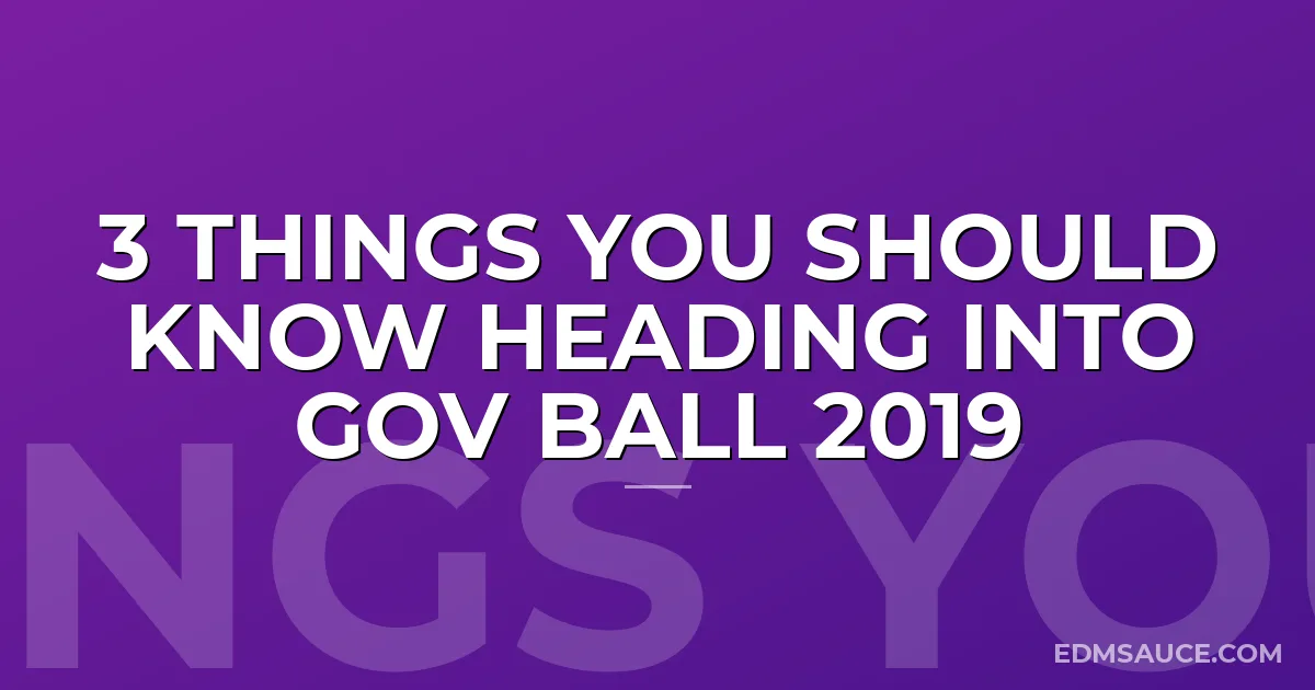 3 Things You Should Know Heading Into Gov Ball 2019