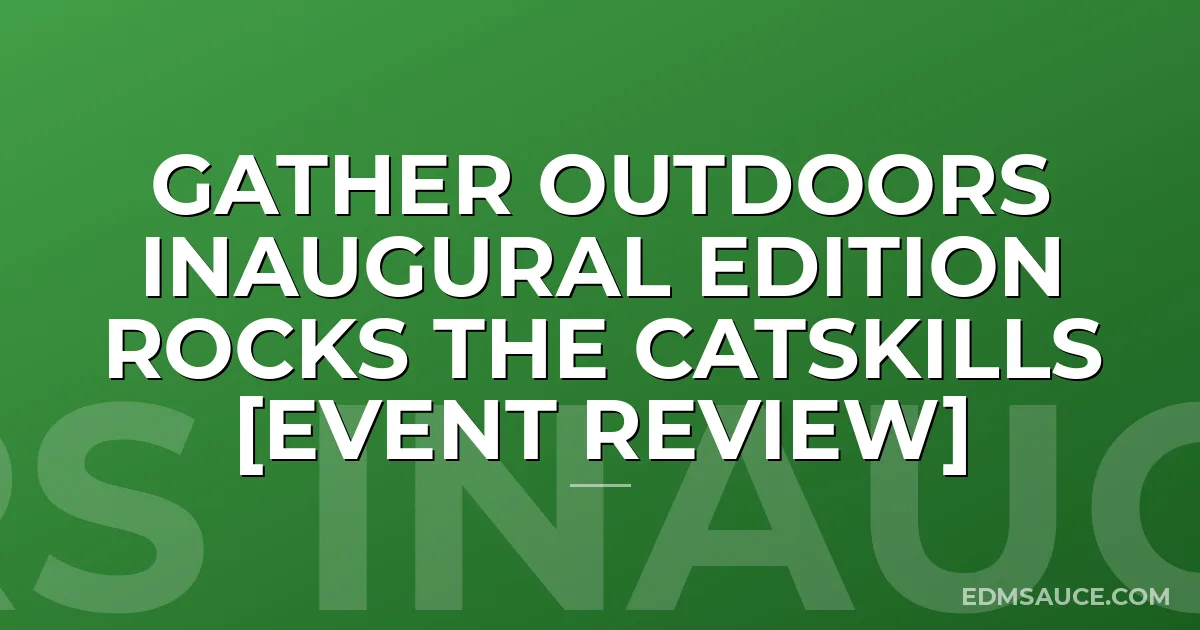 Gather Outdoors Inaugural Edition Rocks The Catskills [Event Review]