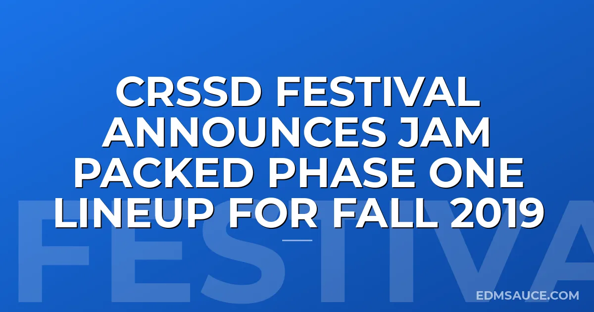 CRSSD Festival Announces Jam Packed Phase One Lineup for Fall 2019