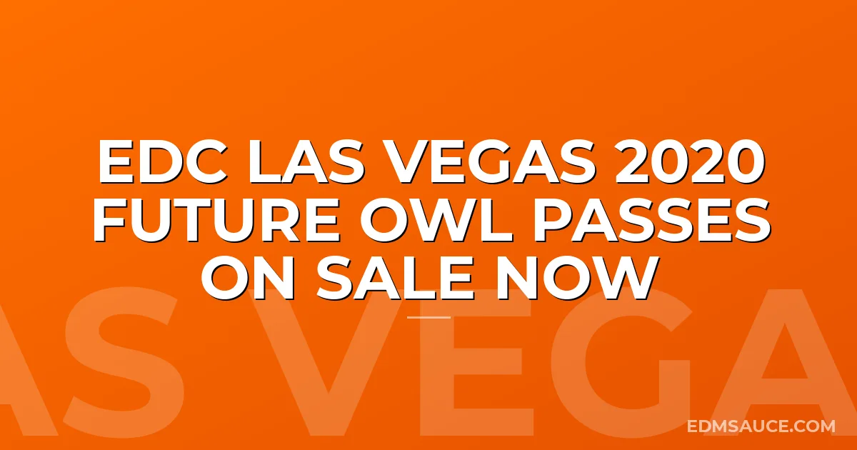 EDC Las Vegas 2020 Future Owl Passes On Sale Now