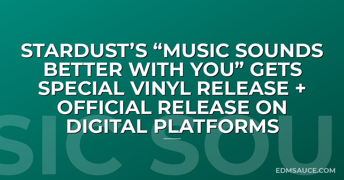 Stardust’s “Music Sounds Better With You” Gets Special Vinyl Release + Official Release On Digital Platforms