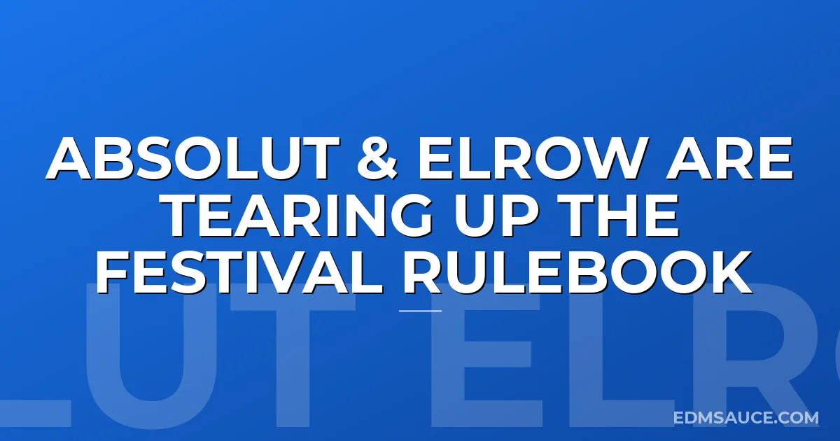 Absolut & elrow Are Tearing Up The Festival Rulebook