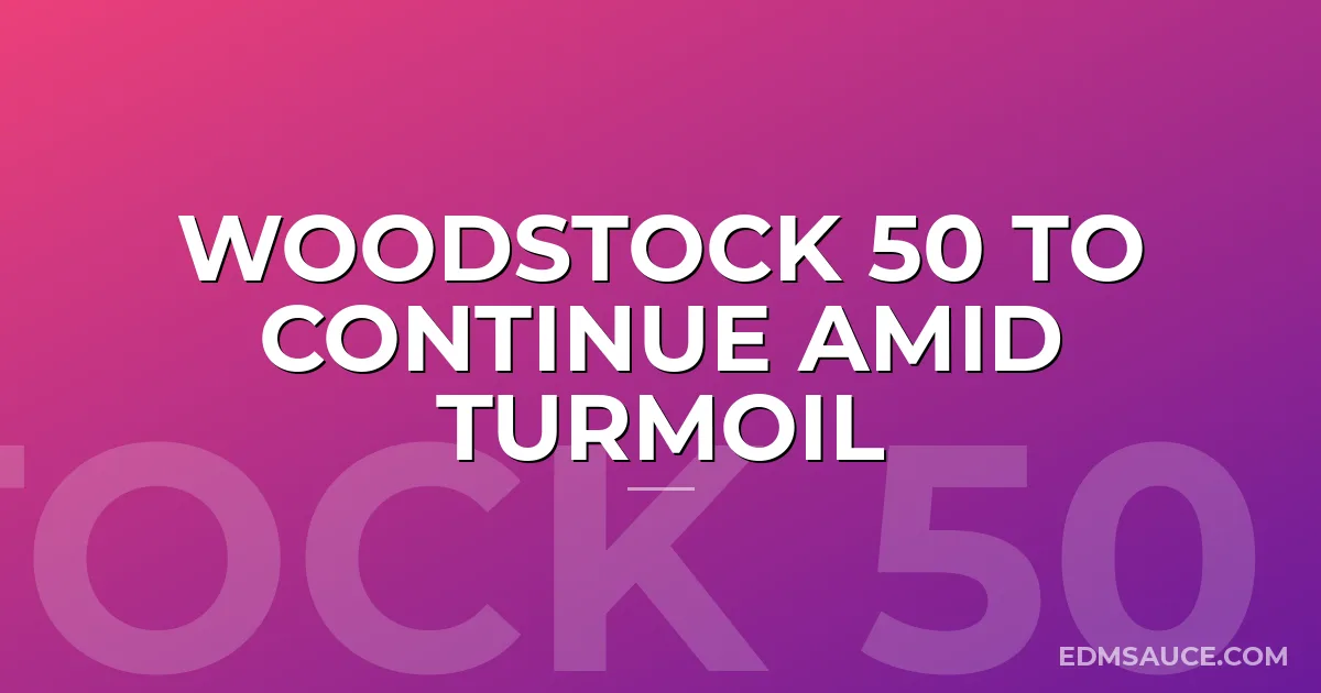 Woodstock 50 to Continue Amid Turmoil