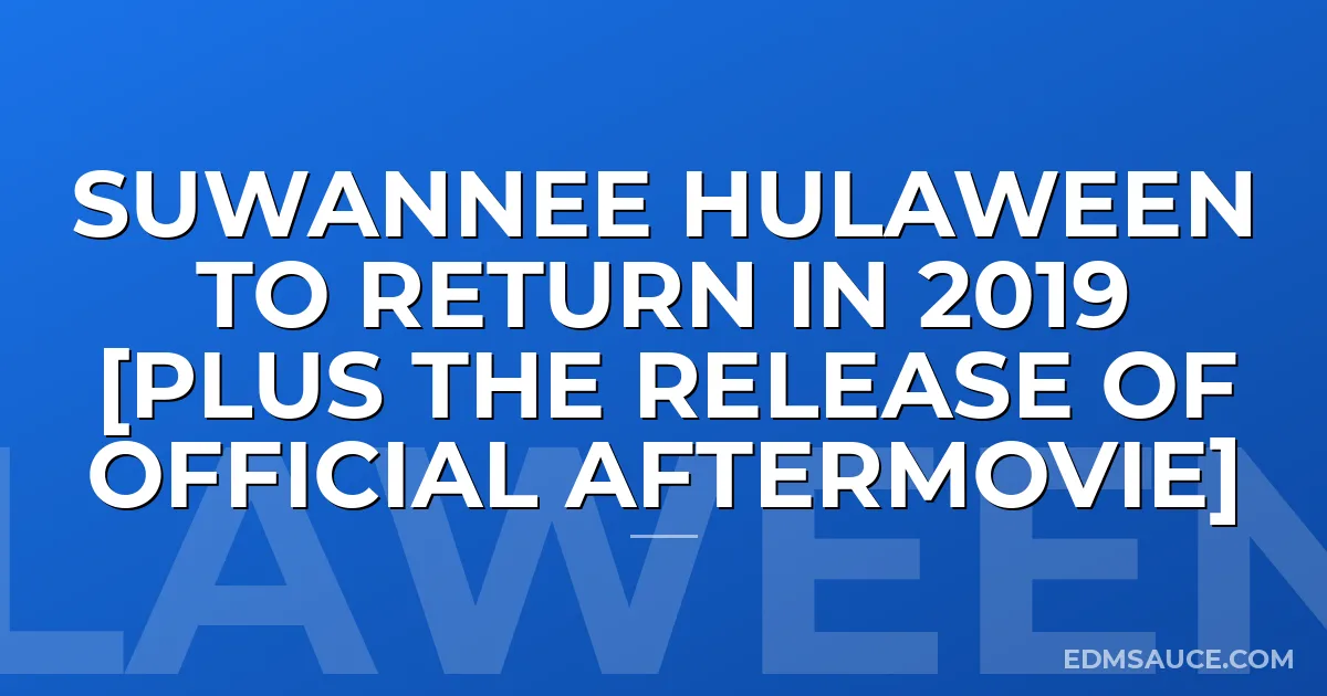Suwannee Hulaween to Return in 2019 [Plus The Release of Official Aftermovie]