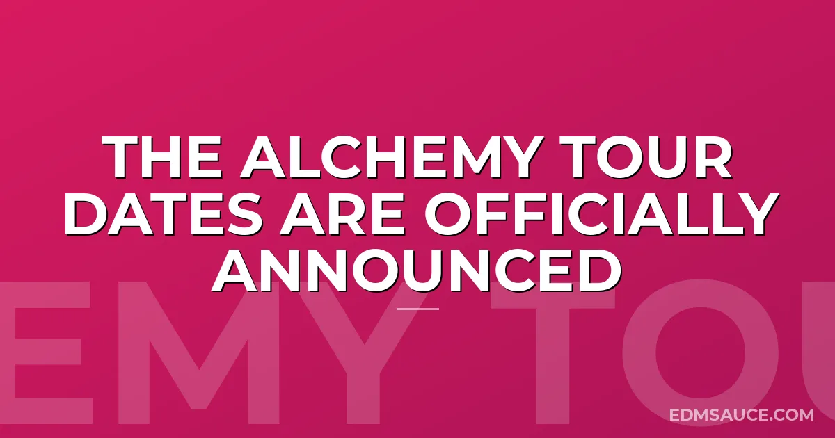 The Alchemy Tour Dates are Officially Announced