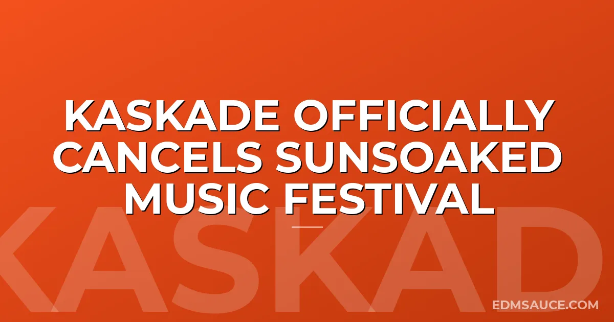 Kaskade Officially Cancels SunSoaked Music Festival