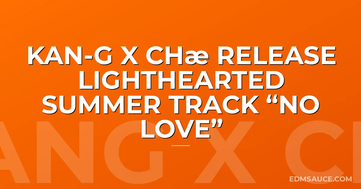 Kan-G x chæ Release Lighthearted Summer Track “NO LOVE”