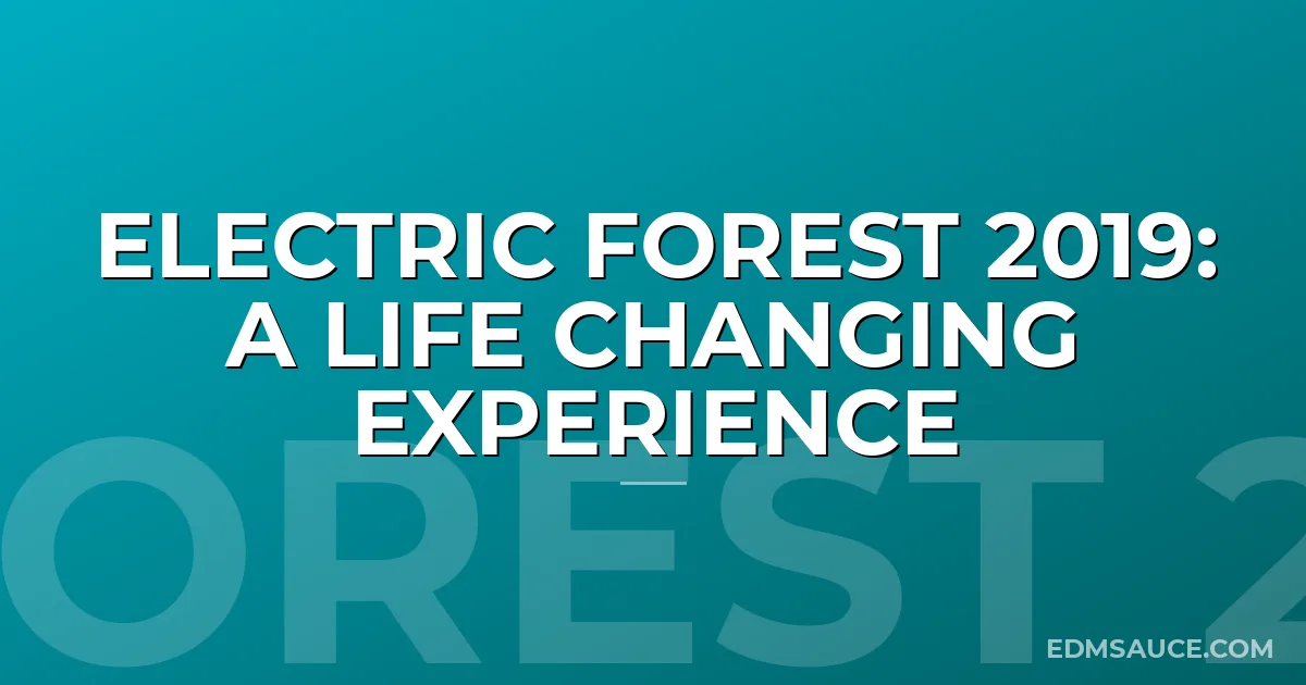 Electric Forest 2019: A Life Changing Experience
