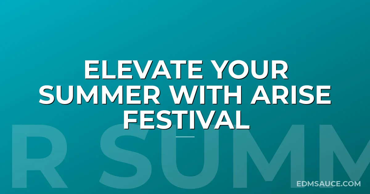 Elevate Your Summer With Arise Festival