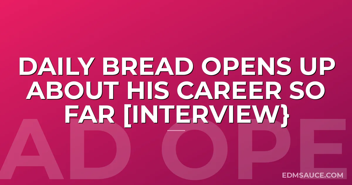Daily Bread Opens Up About His Career So Far [Interview}