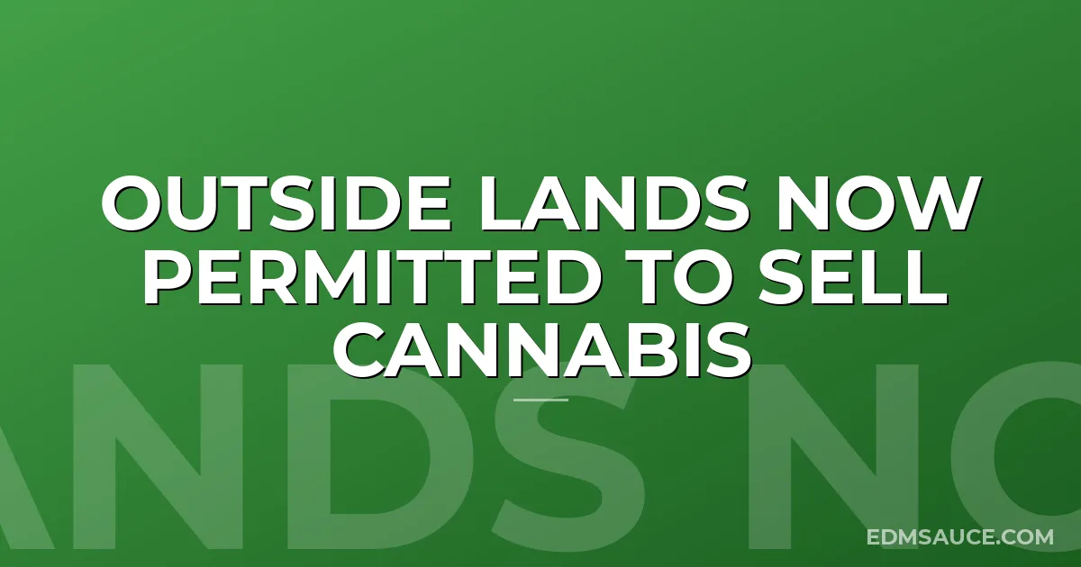 Outside Lands Now Permitted To Sell Cannabis