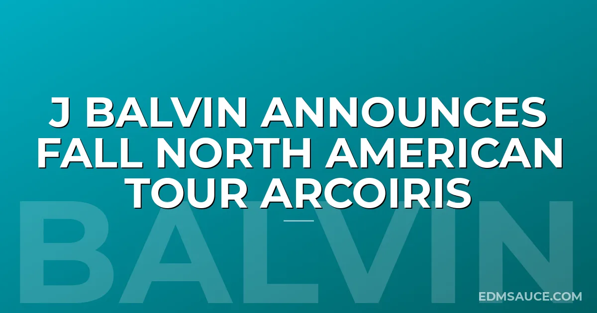 J BALVIN Announces Fall North American Tour ARCOIRIS