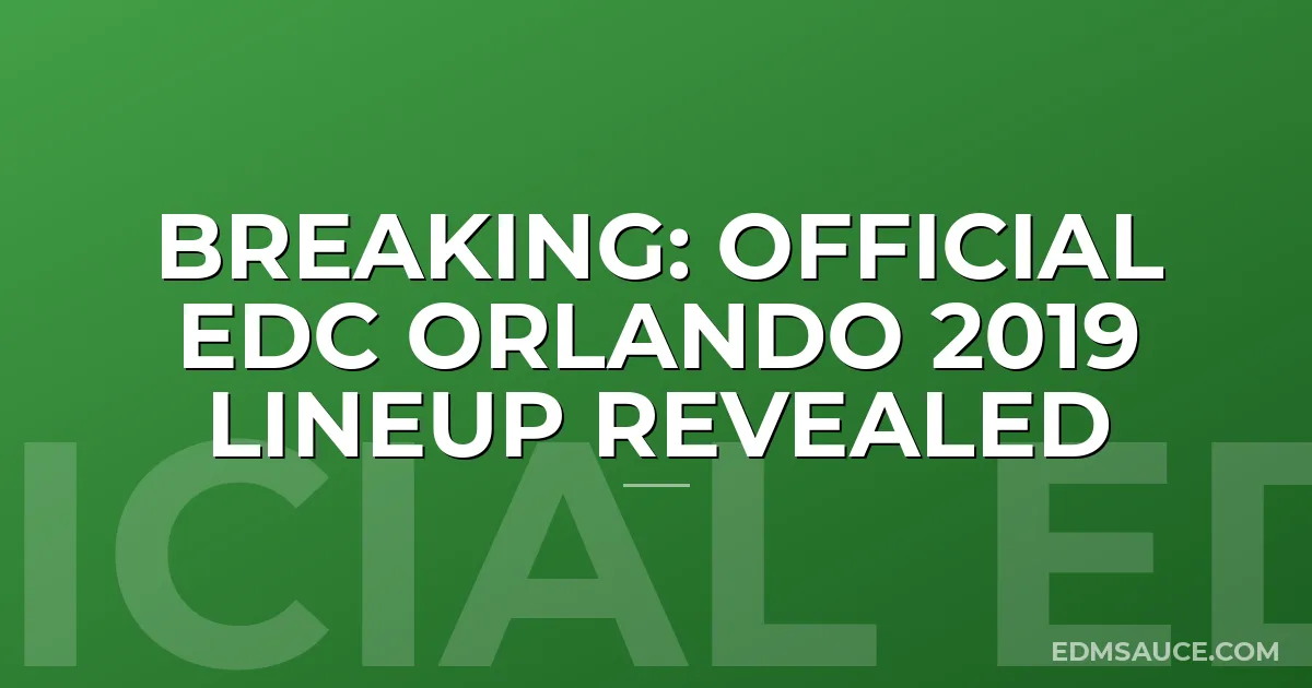 BREAKING: Official EDC Orlando 2019 Lineup Revealed