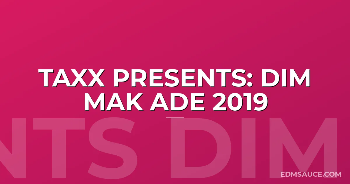 TAXX PRESENTS: DIM MAK ADE 2019