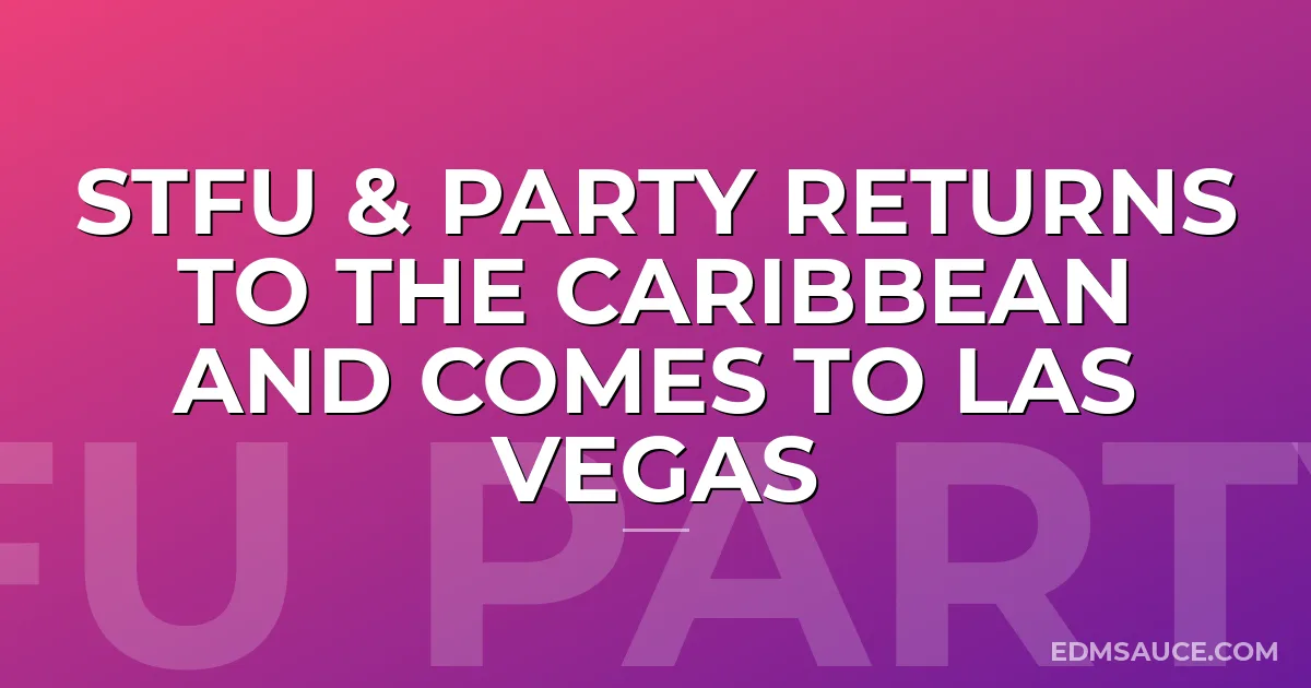 STFU & Party Returns to the Caribbean and Comes to Las Vegas