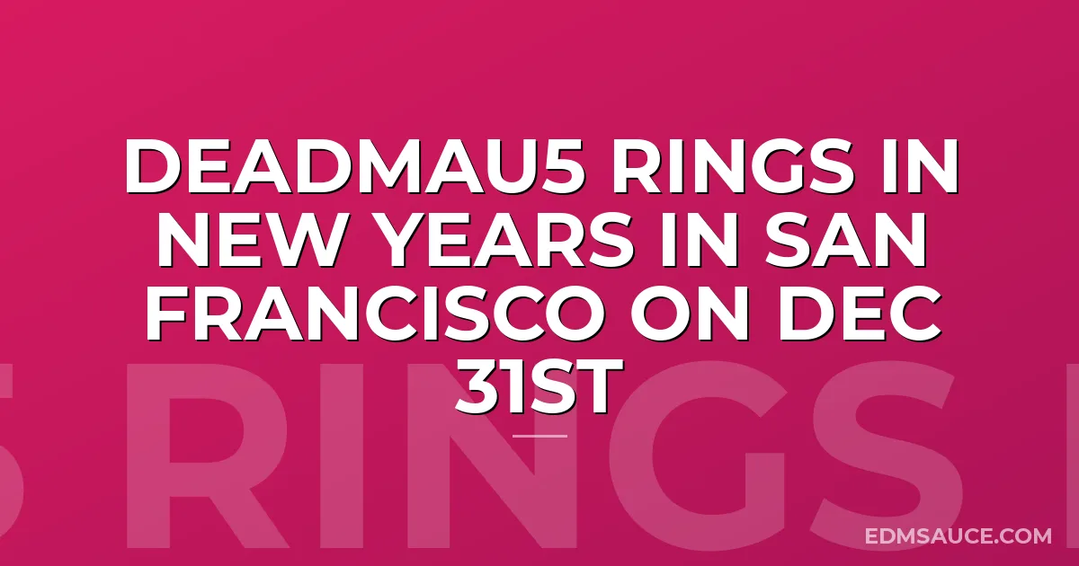 deadmau5 Rings In New Years in San Francisco on Dec 31st
