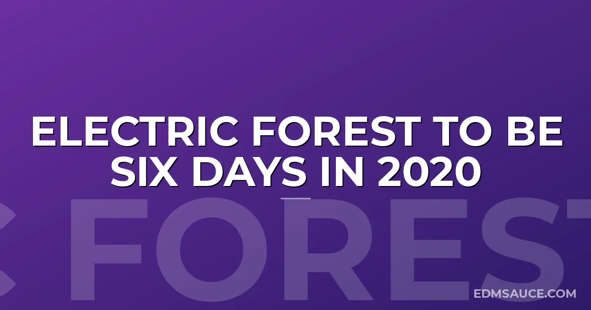 Electric Forest To Be Six Days In 2020