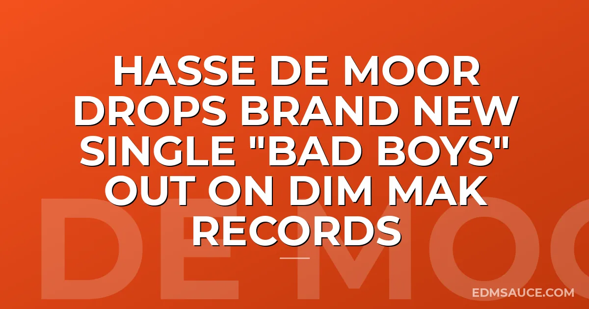 Hasse de Moor Drops Brand New Single "Bad Boys" Out On DIM MAK Records