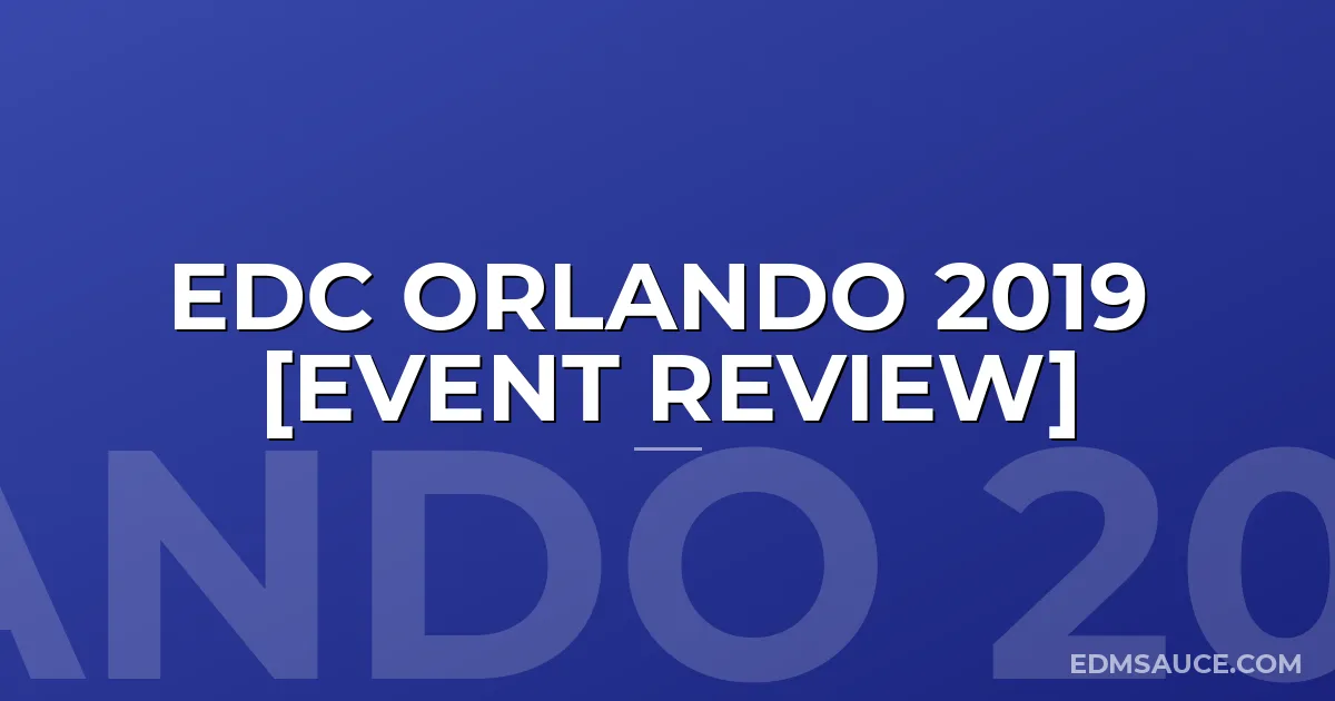 EDC Orlando 2019 [Event Review]