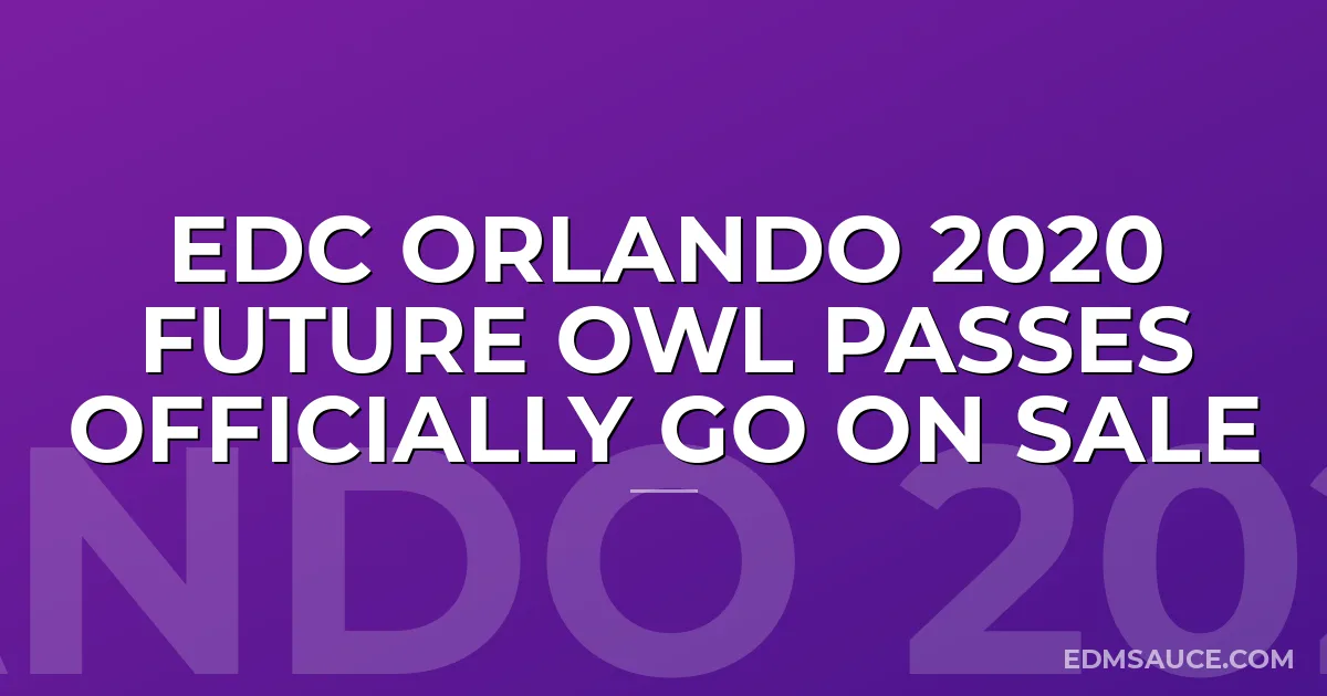 EDC Orlando 2020 Future Owl Passes Officially Go on Sale